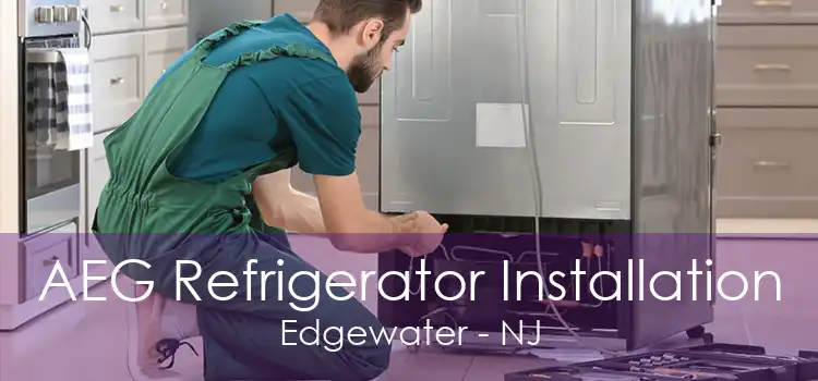 AEG Refrigerator Installation Edgewater - NJ