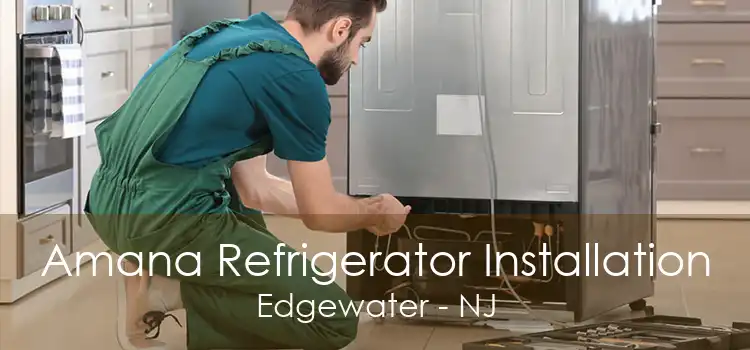 Amana Refrigerator Installation Edgewater - NJ