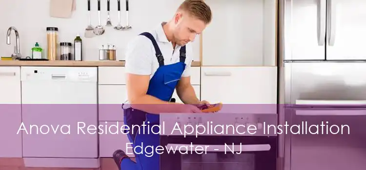 Anova Residential Appliance Installation Edgewater - NJ
