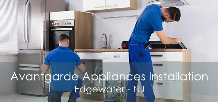 Avantgarde Appliances Installation Edgewater - NJ