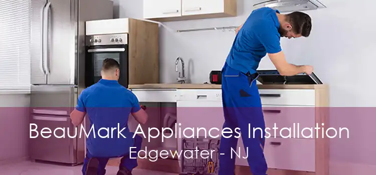 BeauMark Appliances Installation Edgewater - NJ