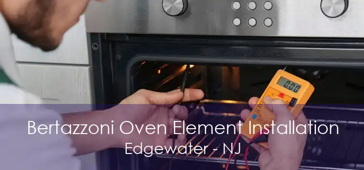 Bertazzoni Oven Element Installation Edgewater - NJ