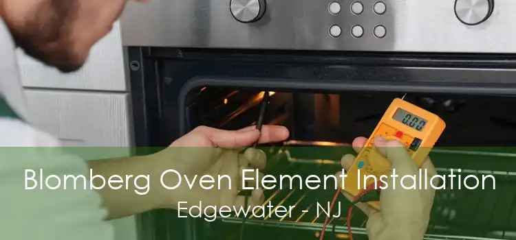 Blomberg Oven Element Installation Edgewater - NJ