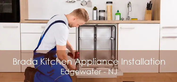 Brada Kitchen Appliance Installation Edgewater - NJ