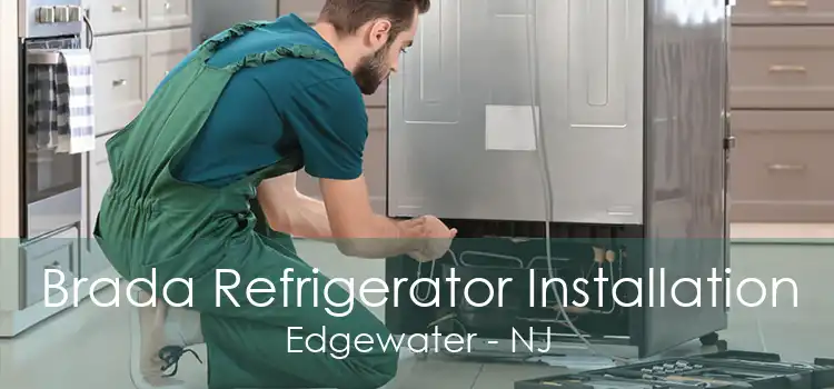 Brada Refrigerator Installation Edgewater - NJ