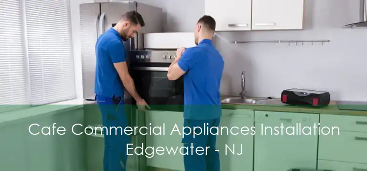 Cafe Commercial Appliances Installation Edgewater - NJ