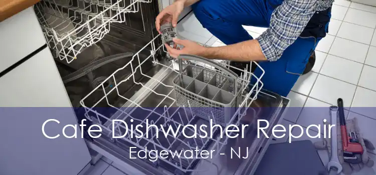 Cafe Dishwasher Repair Edgewater - NJ