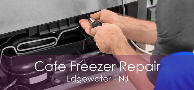 Cafe Freezer Repair Edgewater - NJ