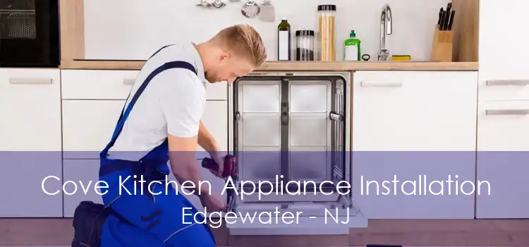 Cove Kitchen Appliance Installation Edgewater - NJ