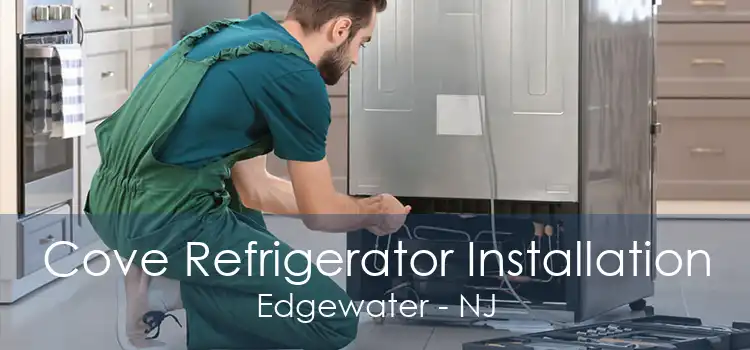 Cove Refrigerator Installation Edgewater - NJ