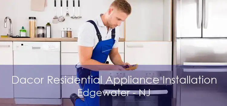 Dacor Residential Appliance Installation Edgewater - NJ