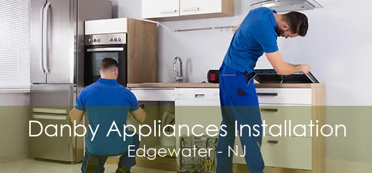 Danby Appliances Installation Edgewater - NJ