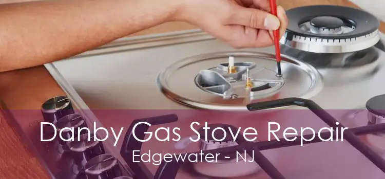 Danby Gas Stove Repair Edgewater - NJ
