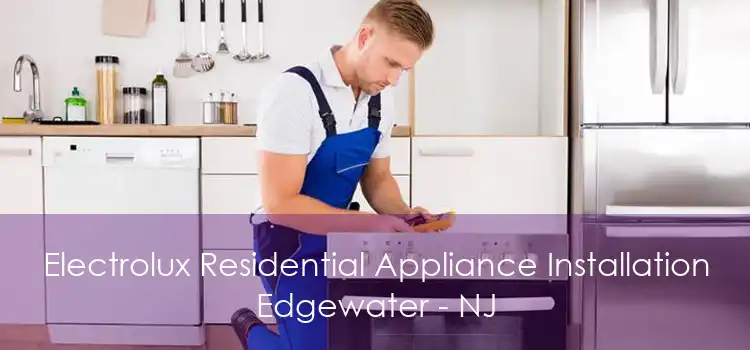 Electrolux Residential Appliance Installation Edgewater - NJ