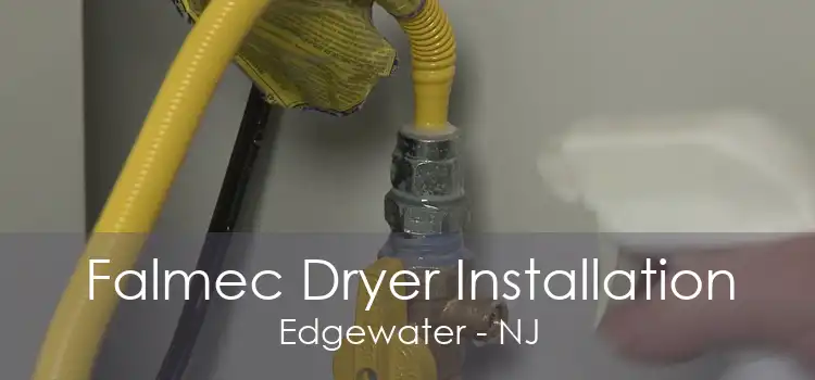 Falmec Dryer Installation Edgewater - NJ