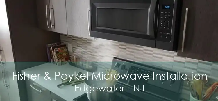 Fisher & Paykel Microwave Installation Edgewater - NJ