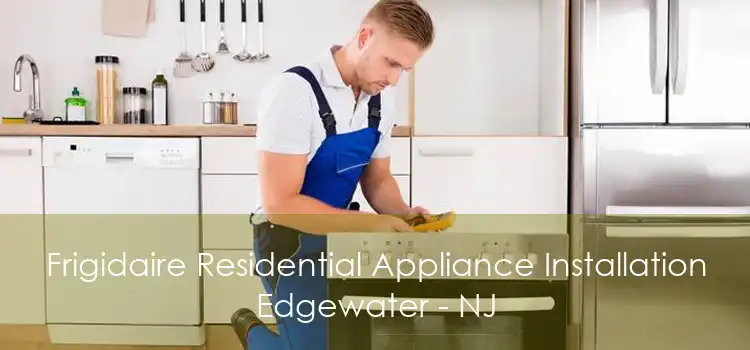 Frigidaire Residential Appliance Installation Edgewater - NJ