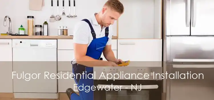 Fulgor Residential Appliance Installation Edgewater - NJ