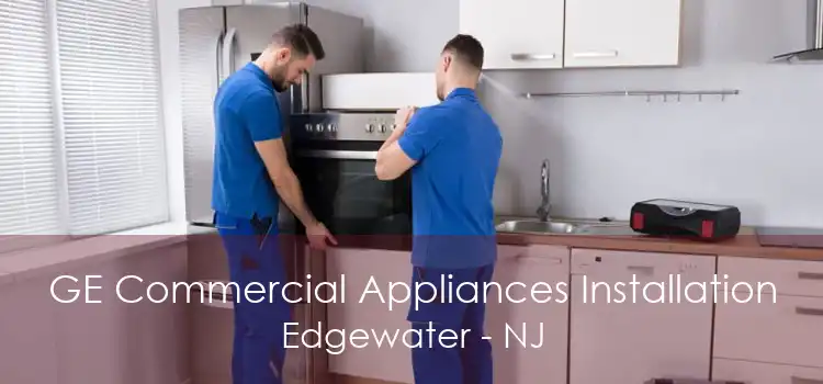 GE Commercial Appliances Installation Edgewater - NJ