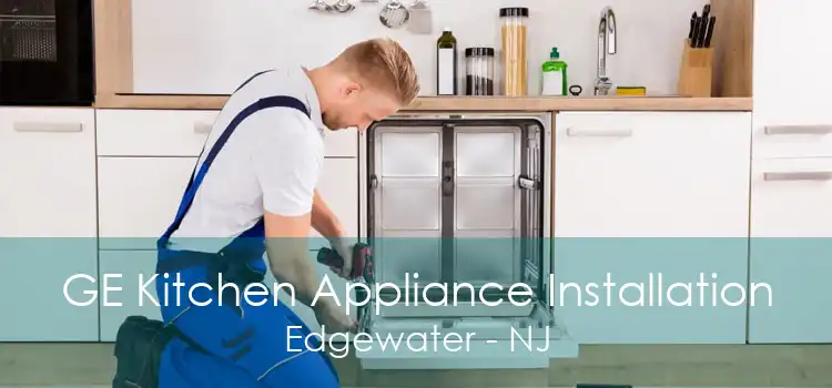 GE Kitchen Appliance Installation Edgewater - NJ