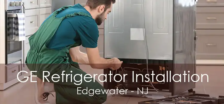 GE Refrigerator Installation Edgewater - NJ