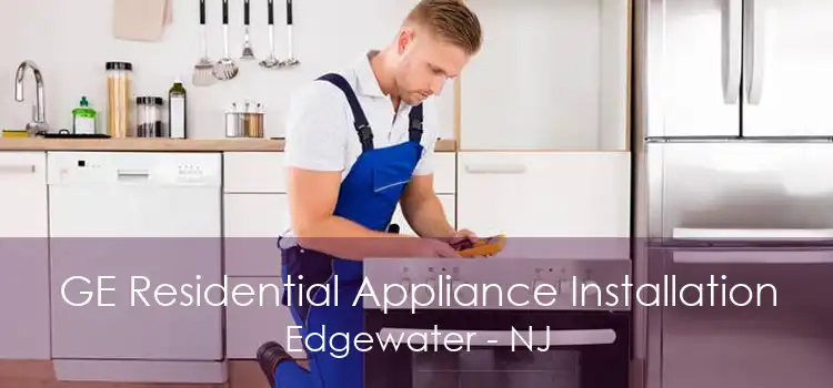 GE Residential Appliance Installation Edgewater - NJ