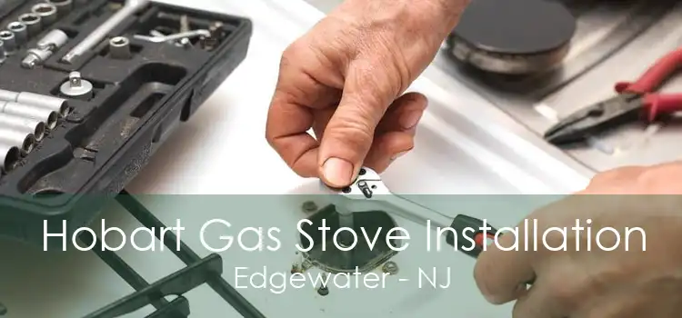 Hobart Gas Stove Installation Edgewater - NJ