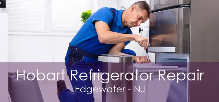 Hobart Refrigerator Repair Edgewater - NJ