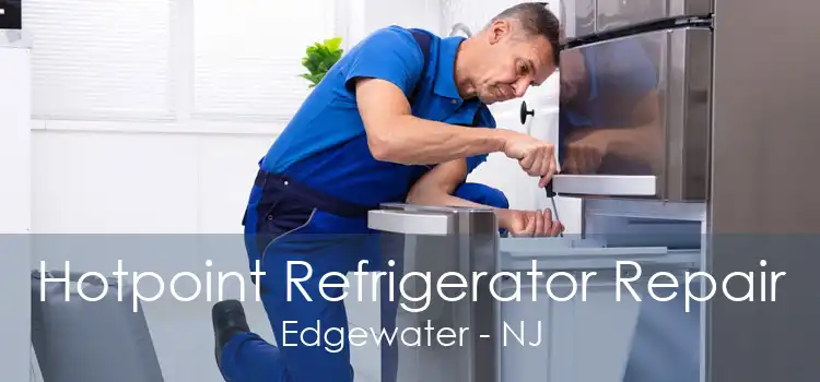 Hotpoint Refrigerator Repair Edgewater - NJ
