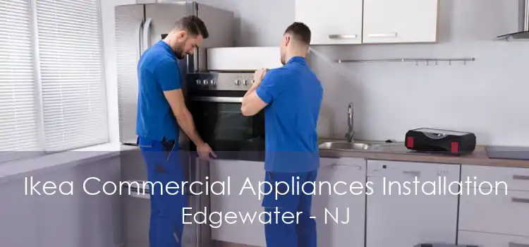 Ikea Commercial Appliances Installation Edgewater - NJ