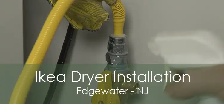 Ikea Dryer Installation Edgewater - NJ
