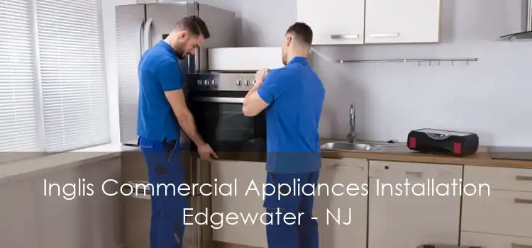 Inglis Commercial Appliances Installation Edgewater - NJ