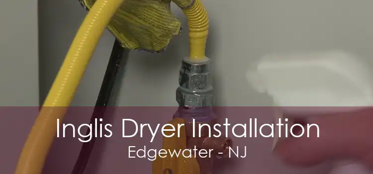 Inglis Dryer Installation Edgewater - NJ