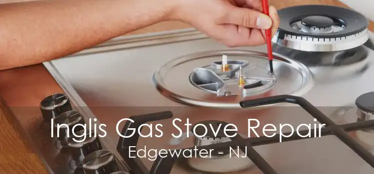 Inglis Gas Stove Repair Edgewater - NJ