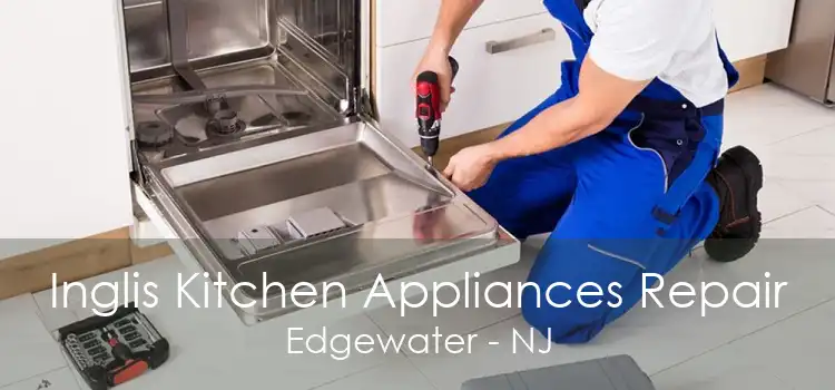 Inglis Kitchen Appliances Repair Edgewater - NJ