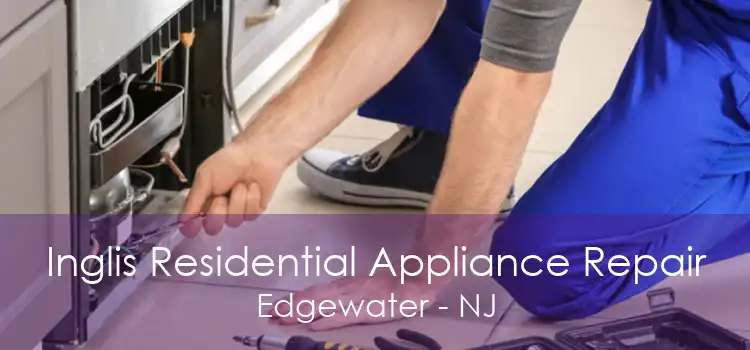 Inglis Residential Appliance Repair Edgewater - NJ