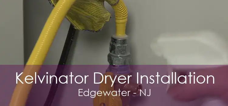 Kelvinator Dryer Installation Edgewater - NJ