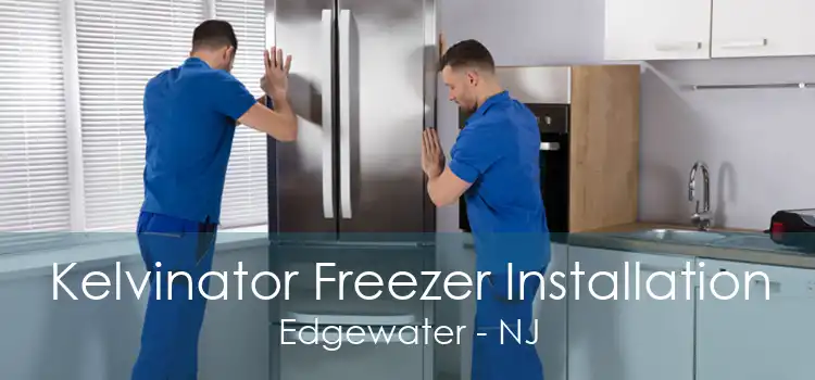 Kelvinator Freezer Installation Edgewater - NJ
