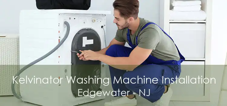 Kelvinator Washing Machine Installation Edgewater - NJ