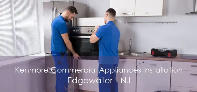 Kenmore Commercial Appliances Installation Edgewater - NJ