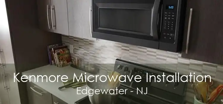 Kenmore Microwave Installation Edgewater - NJ