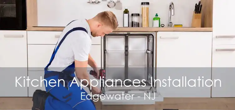 Kitchen Appliances Installation Edgewater - NJ
