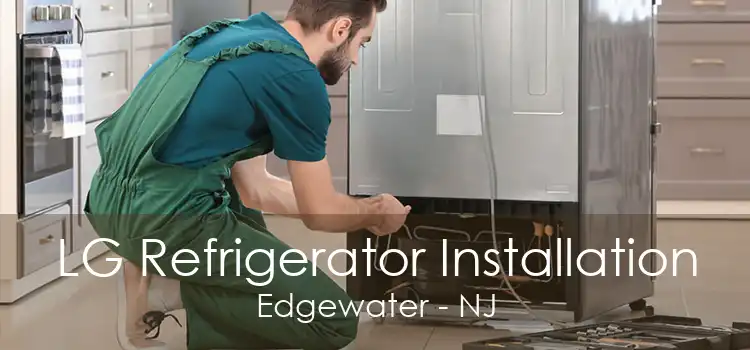 LG Refrigerator Installation Edgewater - NJ