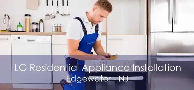 LG Residential Appliance Installation Edgewater - NJ