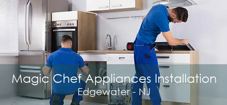 Magic Chef Appliances Installation Edgewater - NJ