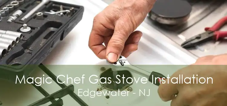 Magic Chef Gas Stove Installation Edgewater - NJ