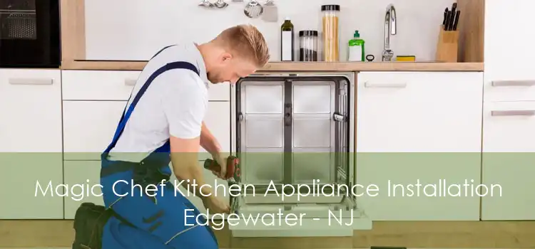 Magic Chef Kitchen Appliance Installation Edgewater - NJ