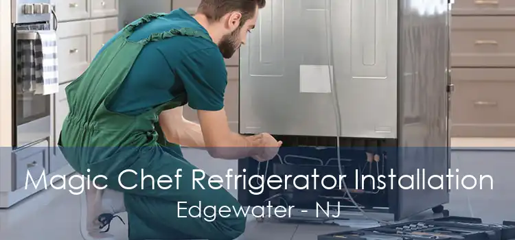 Magic Chef Refrigerator Installation Edgewater - NJ