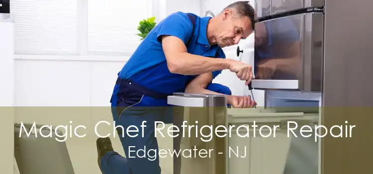 Magic Chef Refrigerator Repair Edgewater - NJ