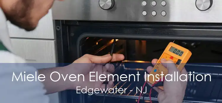 Miele Oven Element Installation Edgewater - NJ
